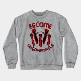 Become Ungovernable - Raised Fists, Revolutionary, Leftist, Anarchist, Socialist Crewneck Sweatshirt